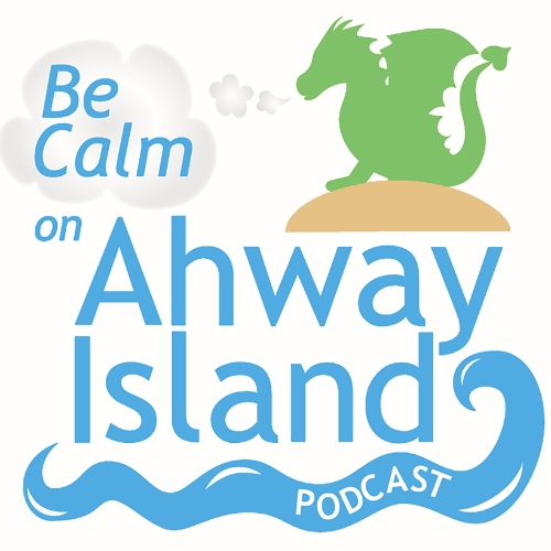 The Be Calm on Ahway Island podcast cover art. Features an a white background, "Ahway Island" text, a wave graphic with the word "podcast" and a silhouette of a Dragon standing on an island.